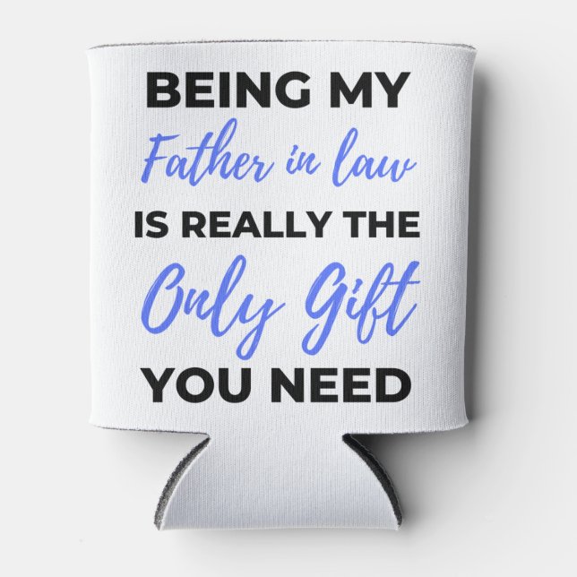Being My Father In Law Is Really The Only Gift 2 Can Cooler (Front)