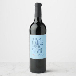 Being My Fiance Is Really The Only Gift You Need Wine Label
