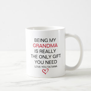 Being My Grandma Is Really The Only Gift You Need  Coffee Mug