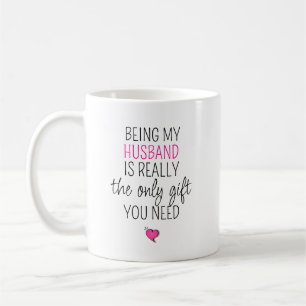 Being My Husband is the Only Gift You Need Coffee Mug