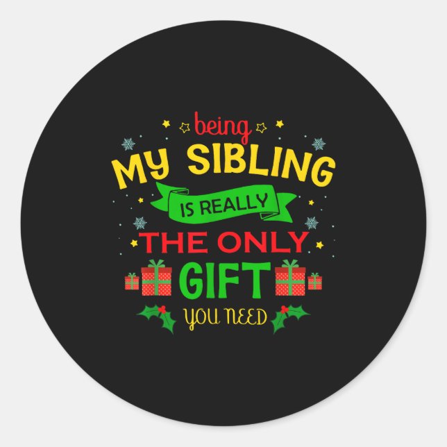 Being My Sibling Is Really The Only Gift You Need  Classic Round Sticker (Front)