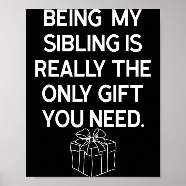 Being My Sibling Is Really The Only Gift You Need  Poster (Front)