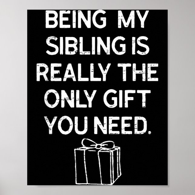 Being My Sibling Is Really The Only Gift You Need  Poster (Front)