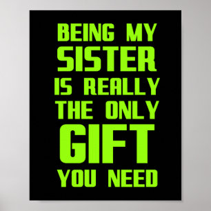 Being my sister is really the only gift funny fami poster