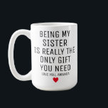 Being My Sister Is Really The Only Gift You Need,  Coffee Mug<br><div class="desc">Personalised Sister gifts,  funny sister gift,  sister mug,  sister coffee mug,  sister gift idea,  sister birthday gift,  best sister mug,  christmas gift idea</div>