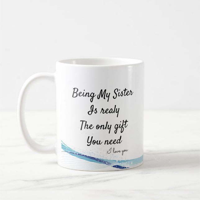 Being my sister is realy the only gift you need coffee mug (Left)