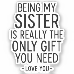 Being My Sister Is the Only Gift You Need Design 