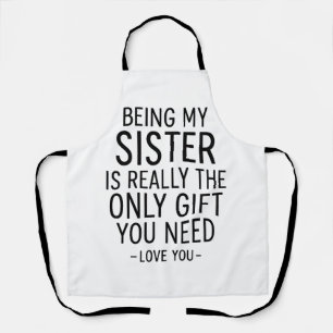 Being My Sister Is the Only Gift You Need Design  Apron