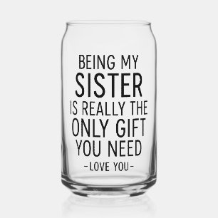 Being My Sister Is the Only Gift You Need Design Can Glass