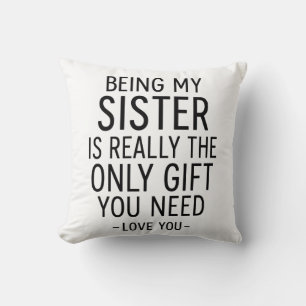 Being My Sister Is the Only Gift You Need Design Cushion