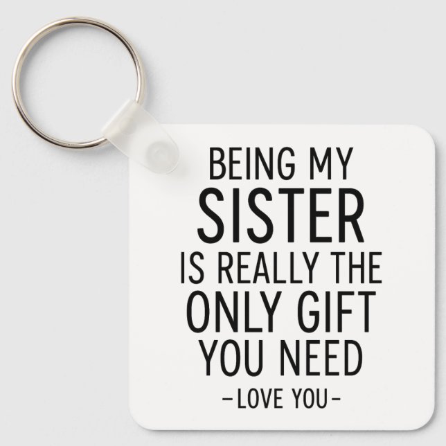 Being My Sister Is the Only Gift You Need Design  Key Ring (Front)