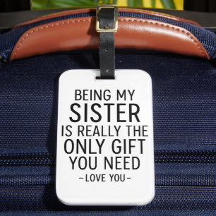 Being My Sister Is the Only Gift You Need Design  Luggage Tag