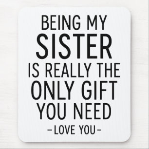 Being My Sister Is the Only Gift You Need Design Mouse Mat