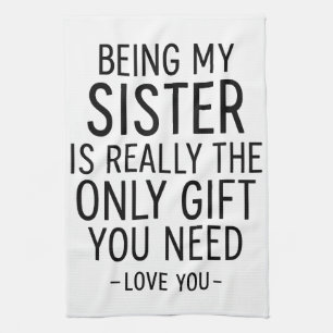 Being My Sister Is the Only Gift You Need Design  Tea Towel