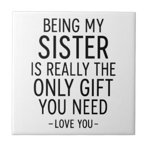 Being My Sister Is the Only Gift You Need Design  Tile