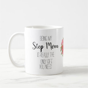 Being my step Mom is the only gift you need, Coffee Mug