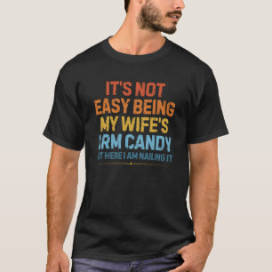 Being My Wife's Arm Candy Funny Husband T-Shirt