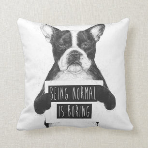 Being normal is boring cushion