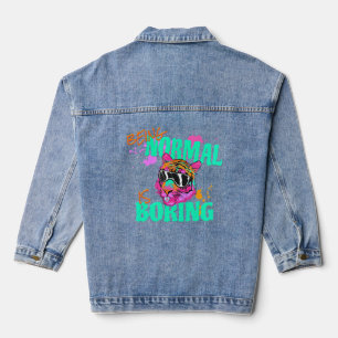 Being Normal Is Boring Fun Extraordinary Tiger  Denim Jacket