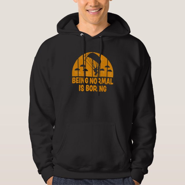 Being Normal Is Boring  Paramotor Skydiver 2 Hoodie (Front)