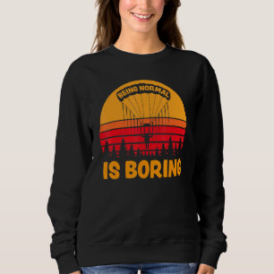 Being Normal Is Boring Paramotor Skydiver Sweatshirt