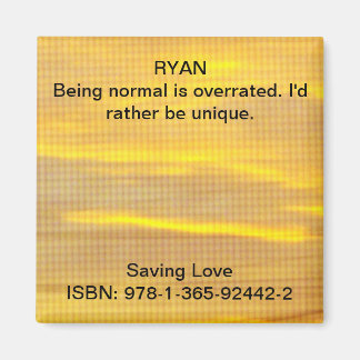 Being normal is overrated. I'd rather be unique. Magnet
