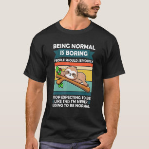Being Normal Is People Should Seriously Sloth Anim T-Shirt