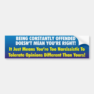 Being Offended Doesn't Mean You're Right! Bumper Sticker