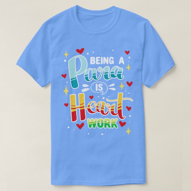 Being Para Is Heart Work Paraprofessional Teaching T-Shirt (Design Front)