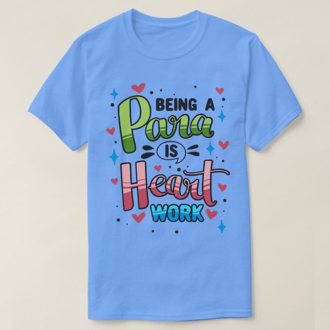 Being Para Is Heart Work Paraprofessional Teaching T-Shirt (Design Front)