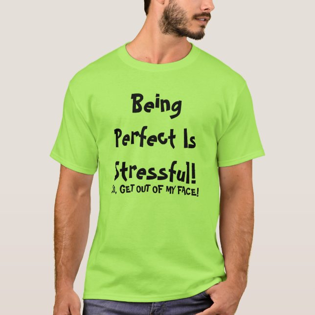 Being Perfect Is Stressful T-shirt (Front)