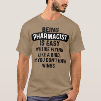 Being pharmacist is easy humourous quote 1 T-Shirt