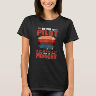 Being Pilot Wakes Me In Morning Aeroplane Aviation T-Shirt