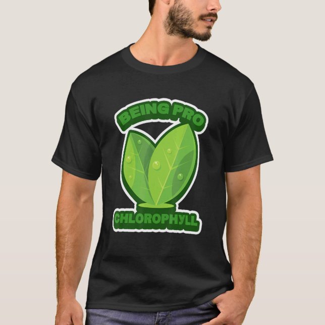 Being Pro Chlorophyll Plant Humour T-Shirt (Front)