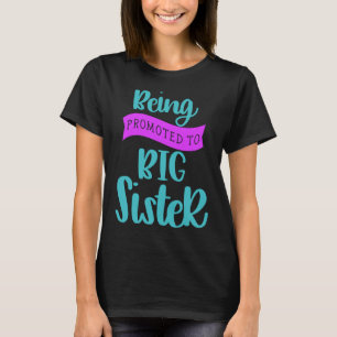 Being Promoted To Big Sister T-Shirt