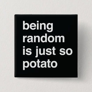 Being Random is Potato 15 Cm Square Badge