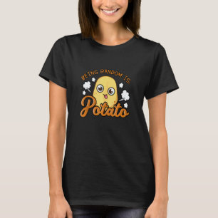 Being Random Is Potato Root Vegetable Spud Vegan K T-Shirt