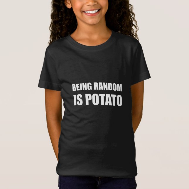 Being Random Is Potato T-Shirt (Front)