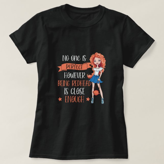 Being Redhead Is Perfect Red Hair Ginger Redheads  T-Shirt (Design Front)