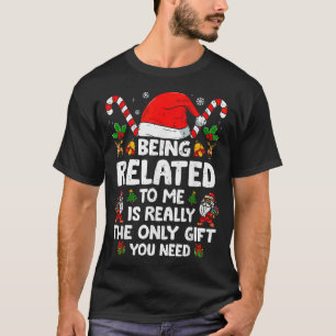 Being Related To Me Christmas Family Xmas Pajamas T-Shirt
