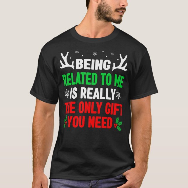 Being Related To Me  Christmas  Women Men Family T-Shirt (Front)