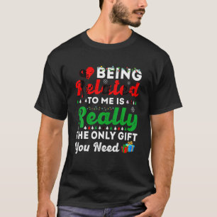 Being Related To Me Funny Christmas Family Squad P T-Shirt