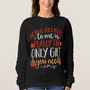 Being Related To Me Funny Christmas Family Sweatshirt