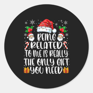 Being Related To Me Funny Christmas Family Xmas Pa Classic Round Sticker