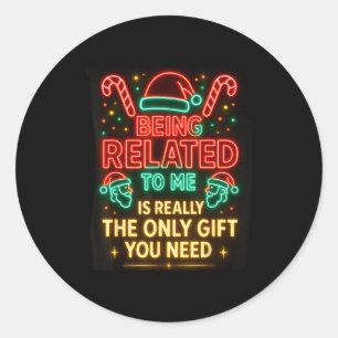 Being Related To Me Funny Christmas Family Xmas Pa Classic Round Sticker