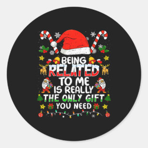 Being Related To Me Funny Christmas Family Xmas Pa Classic Round Sticker