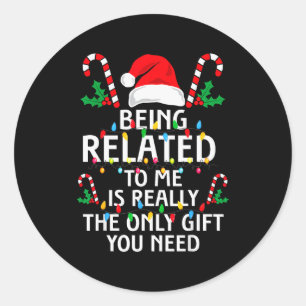 Being Related To Me Funny Christmas Family Xmas Pa Classic Round Sticker