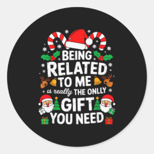 Being Related To Me Funny Christmas Family Xmas Pa Classic Round Sticker