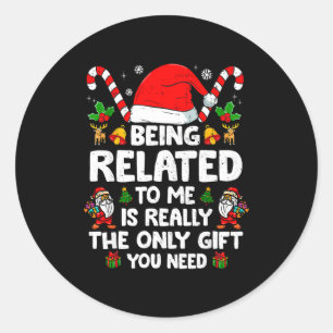 Being Related To Me Funny Christmas Family Xmas Pa Classic Round Sticker