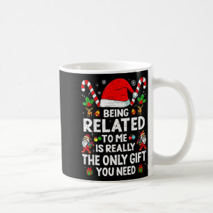 Being Related To Me Funny Christmas Family Xmas Pa Coffee Mug